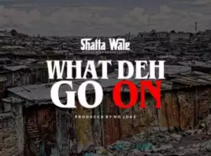 Shatta wale - What deh go on (Prod by No joke)